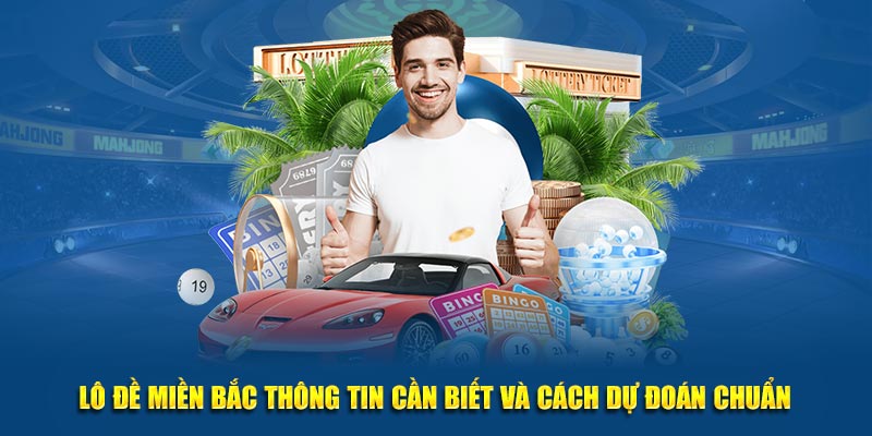 Cách dự đoán lô đề miền Bắc từ cao thủ