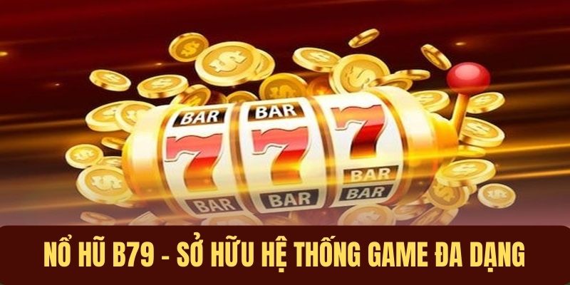 Tổng hợp bí quyết nổ hũ B79 hot nhất